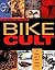 Bike Cult: The Ultimate Gui...