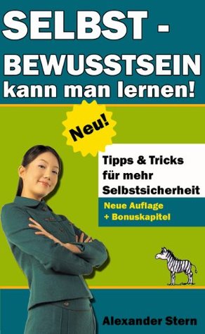 Selbstbewusstsein kann man lernen! Tipps & Tricks für mehr Selbstsicherheit (German Edition)