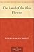 The Land of the Blue Flower by Frances Hodgson Burnett The Land of the Blue Flower by Frances Hodgson Burnett