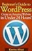 Beginner's Guide to WordPress: Create an Amazing Website in Under 24 Hours!