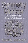 Symmetry and the Monster: The Story of One of the Greatest Quests of Mathematics