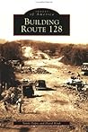 Building Route 128 (Images of America: Massachusetts)