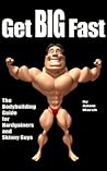 Get Big Fast - The Bodybuilding Guide for Hardgainers and Skinny Guys Get Big Fast - The Bodybuilding Guide for Hardgainers and Skinny Guys