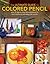 The Ultimate Guide To Colored Pencil: Over 40 step-by-step demonstrations for both traditional and watercolor pencils