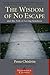 The Wisdom of No Escape: An...