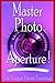 Master Photo Aperture! by Dan Eitreim
