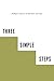 Three Simple Steps: A Map to Success in Business and Life