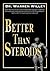 Better Than Steroids by Warren Willey