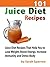 101 Juice Diet Recipes: Jui...