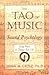 The Tao of Music: Sound Psychology Using Music to Change Your Life