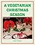 A Vegetarian Christmas Season (Holiday Entertaining Book 7)