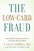 The Low-Carb Fraud by T. Colin Campbell