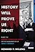 History Will Prove Us Right by Howard P. Willens