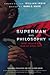 Superman and Philosophy: What Would the Man of Steel Do? (The Blackwell Philosophy and Pop Culture Series Book 80)
