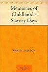 Memories of Childhood's Slavery Days by Annie L. Burton Memories of Childhood's Slavery Days by Annie L. Burton