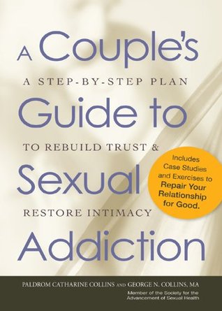A Couple's Guide to Sexual Addiction: A Step-by-Step Plan to Rebuild Trust and Restore Intimacy (Kindle Edition)