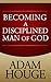 Becoming A Disciplined Man Of God