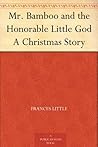 Mr. Bamboo and the Honorable Little God A Christmas Story Mr. Bamboo and the Honorable Little God A Christmas Story