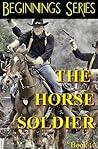 The Horse Soldier (Beginnings #10)