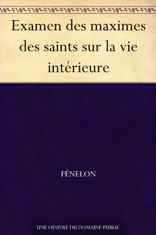 Examen des maximes des saints sur la vie intérieure (French Edition)