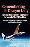 Remembering the Dragon Lady: Memoirs of the Men who Experienced the Legend of the U-2 Spy Plane Remembering the Dragon Lady: Memoirs of the Men who Experienced the Legend of the U-2 Spy Plane