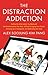 The Distraction Addiction: Getting the Information You Need and the Communication You Want, Without Enraging Your Family, Annoying Your Colleagues, and Destroying Your Soul
