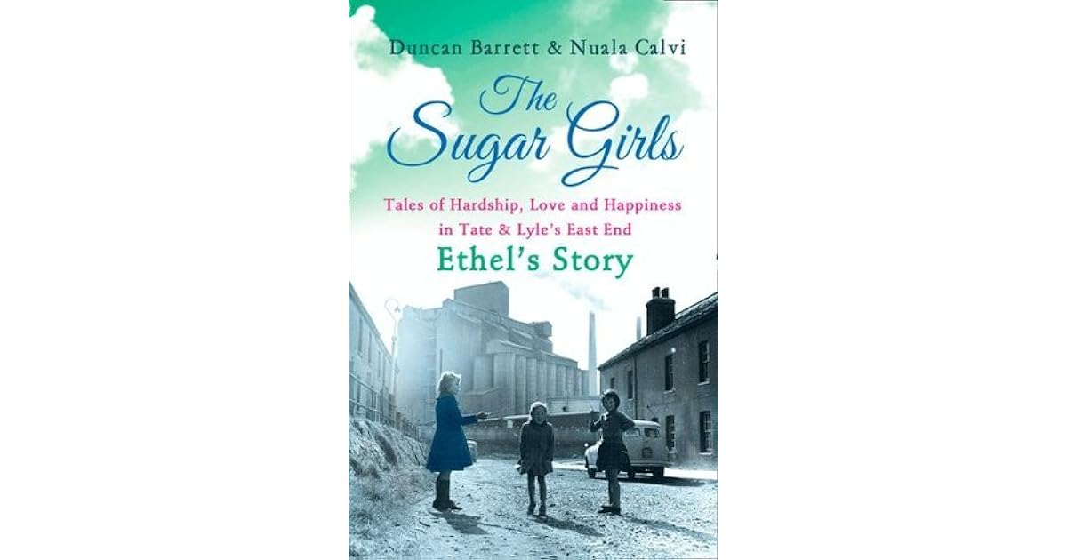 The Sugar Girls Ethel's Story Tales of Hardship, Love and Happiness