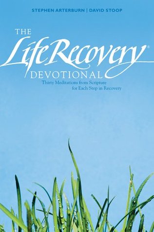 The Life Recovery Devotional: Thirty Meditations from Scripture for Each Step in Recovery (Kindle Edition)