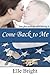 Come Back to Me by Elle Bright