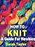 How To Knit - A Guide For N...