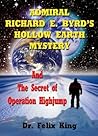 Admiral Richard E. Byrd's Hollow Earth Mystery and the Secret of Operation Highjump