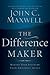The Difference Maker by John C. Maxwell