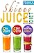 The Skinny Juice Diet Recipe Book: 5lbs, 5 Days. The Ultimate Kick-Start Diet and Detox Plan to Lose Weight & Feel Great!