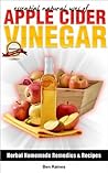 Essential Natural Uses Of....APPLE CIDER VINEGAR (Herbal Homemade Remedies and Recipes Book 2)