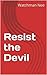 Resist the Devil