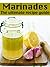 Marinades: The Ultimate Recipe Guide – Over 30 Delicious & Best Selling Recipes