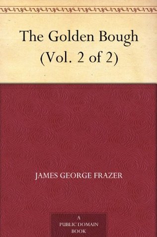 The Golden Bough: A Study in Magic and Religion (The Golden Bough, #2)