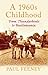 A 1960s Childhood: From Thu...