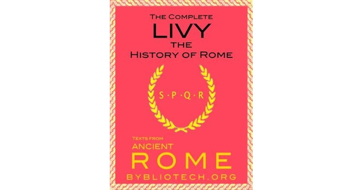 The Complete Livy The History of Rome, The Complete Livy The History of Rome,
