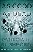 As Good as Dead by Patricia H. Rushford