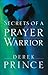 Secrets of a Prayer Warrior: The Keys to Powerful, Biblical Prayer