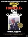 Swing The Handle - Not The Clubhead Book cover for Swing The Handle - Not The Clubhead