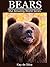 Bears Amazing Pictures & Fun Facts on Animals in Nature (Our Amazing World Series Book 11) by Kay de Silva