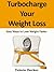 Turbocharge Your Weight Loss: Easy Ways to Lose Weight Fast