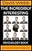 The Incredibly Interesting ...