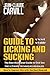 Guide to Licking and Sucking - How to Impress Him with the Be... by Jean-Claude Carvill Guide to Licking and Sucking - How to Impress Him with the Be... by Jean-Claude Carvill