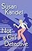 Not a Girl Detective by Susan Kandel Not a Girl Detective by Susan Kandel