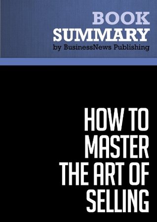 Summary: How to Master the Art of Selling: Review and Analysis of Hopkins' Book (Kindle Edition)