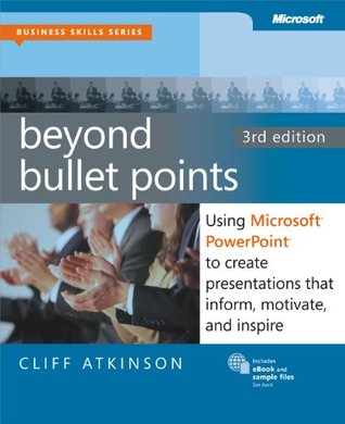 Beyond Bullet Points: Using Microsoft® PowerPoint® to Create Presentations that Inform, Motivate, and Inspire (Business Skills)