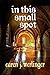 In This Small Spot by Caren J.  Werlinger In This Small Spot by Caren J.  Werlinger